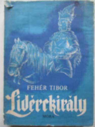 Fehér Tibor - Lidérckirály (Történelmi regény - Győry Miklós rajzaival)