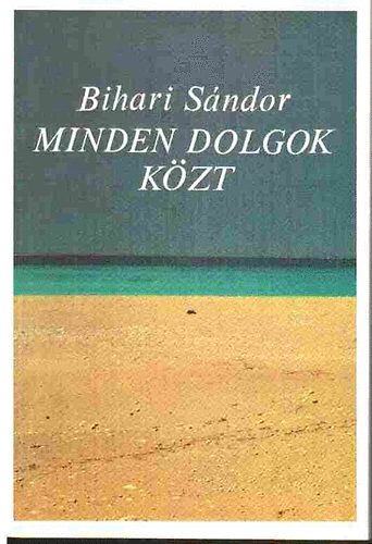 Bihari Sndor - Minden dolgok kzt