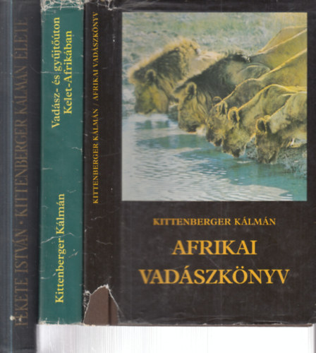 Fekete Istv�n Kittenberger K�lm�n - 3 db. vad�szat (Afrikai vad�szk�nyv + Vad�sz- �s gy�jt��ton Kelet-Afrik�ban + Kittenberger K�lm�n �lete)