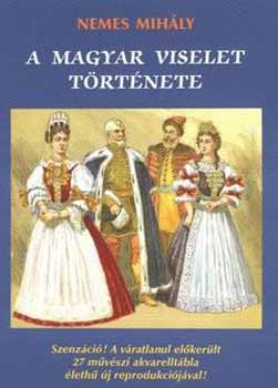 Nemes Mihly - A magyar viselet trtnete