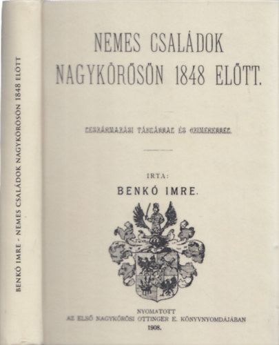 Benk Imre - Nemes csaldok Nagykrsn 1848 eltt. Leszrmazsi tblkkal s czimerekkel - reprint