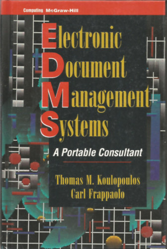Carl Frappaolo Thomas M. Koulopoulos - Electronic document managemant system - A portable consultant (Elektronikus dokumentumkezel rendszer)- Angol nyelv