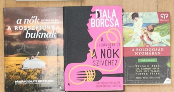 Sákovics Diána, Fiala Borcsa, Dr. Szondy Máté Popper Péter Balogh Béla Paulinyi Tamás Csonka Balázs - 3db könyv önismerettel, párkapcsolatokkal, személyiségpszichológiával kapcsolatban - A nők a rosszfiúkra buknak, A legrövidebb út a nők szívéhez, A boldogság nyomában