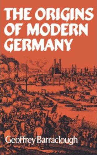 Geoffrey Barraclough - The origins of modern Germany