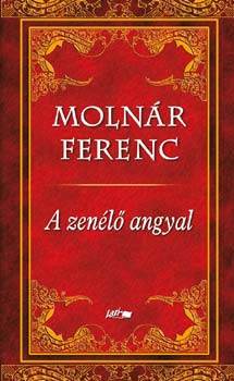 Moln�r Ferenc - A zen�l� angyal