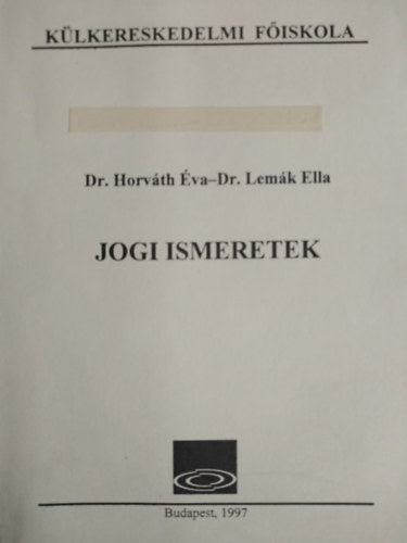 Dr. Dr. Horváth Éva, Dr. Molnár István Lemák Ella (szerk.), Dr. Martonyi János (lektor) - Jogi ismeretek