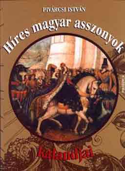 Pivárcsi István - Híres magyar asszonyok kalandjai