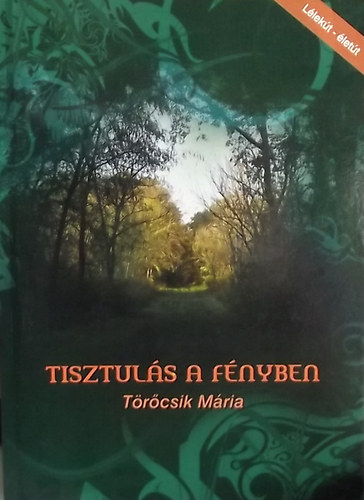 T�r�csik M�ria - Tisztul�s a f�nyben