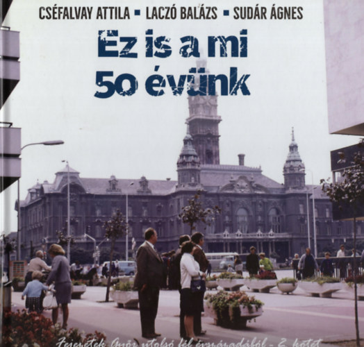 Lacz� Bal�zs, Sud�r �gnes Cs�falvay Attila - Ez is a mi 50 �v�nk