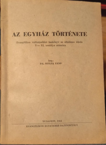 Dr. Ottlyk Ernő - Az egyház története - Evangélikus vallástanítási tankönyv az általános iskola V-VI. osztálya számára