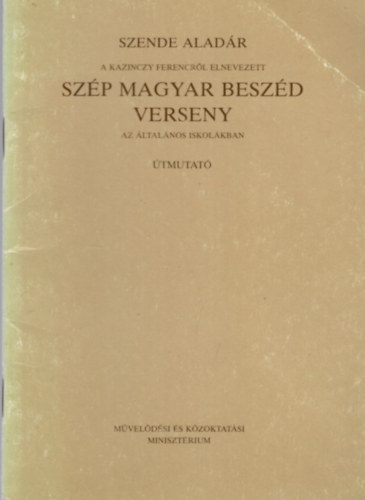 Szende Aladr - Szp magyar beszd verseny az ltalnos iskolkban ( A Kazinczy Ferencrl elnevezett )