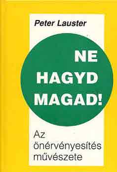 Peter Lauster - Ne hagyd magad!