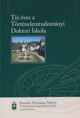 Fr�hlich Ida  (szerk.) - T�z �ves a T�rt�nelemtudom�nyi Doktori Iskola