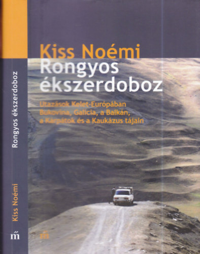 Kiss No�mi - Rongyos �kszerdoboz (Utaz�sok Kelet-Eur�p�ban Bukovina, Gal�cia, a Balk�n, a K�rp�tok �s a Kauk�zus t�jain)