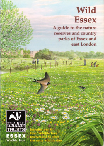 David Bellamy Tony Gunton (Foreword) - Wild Essex: A guide to the nature reserves and country parks of Essex and east London