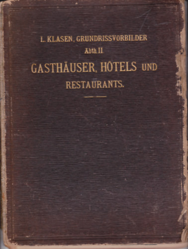 Ludwig Klasen - Grundriss-Vorbilder von Gebäuden aller Art. Grundriss-Vorbilder Abth. II: Gasthäuser, Hotels und Restaurants.