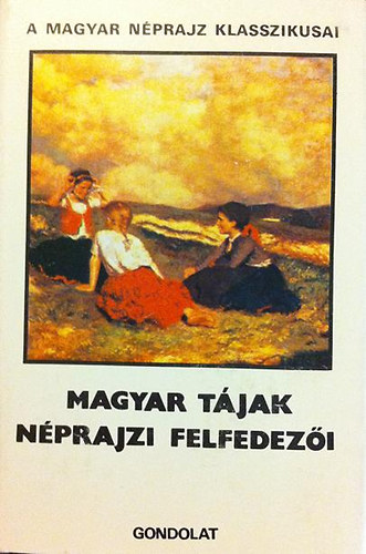 Paldi-Kovcs Attila - Magyar tjak nprajzi felfedezi  (A magyar nprajz klasszikusai)