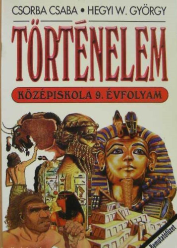 Hegyi W. György Csorba Csaba (szerk.) - Történelem - Bemutatófüzet (KÖZÉPISKOLA 9. ÉVFOLYAM)