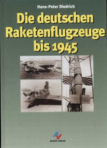 Hans-Peter Diedrich - Die deutschen Raketenflugzeuge bis 1945