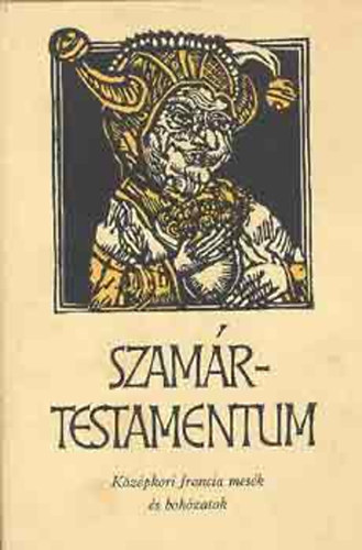 Helikon Kiadó - Szamártestamentum (Középkori francia mesék és bohózatok)