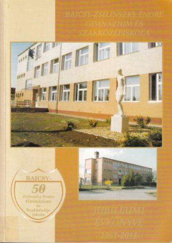 Buczk� �gnes - Bajcsy-Zsilinszky Endre Gimn�zium �s Szakk�z�piskola Jubileumi �vk�nyve 1961-2011