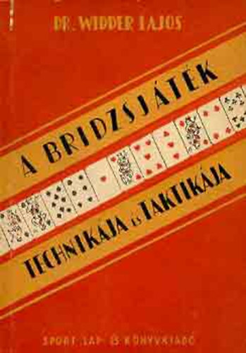 Dr. Widder Lajos - A bridzsjáték technikája és taktikája
