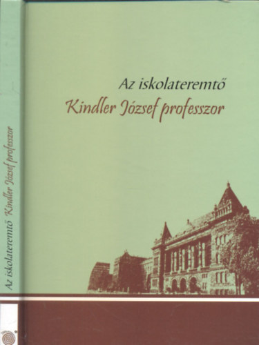 Erdősi Gyula-Kádár Katalin (szerk.) - Az iskolateremtő Kindler József professzor
