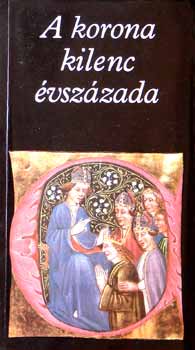 Katona Tams  (szerk.) - A korona kilenc vszzada