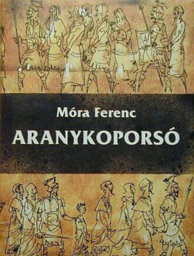 Szerző Móra Ferenc Szerkesztő Balassa Anna Grafikus Győrfi András - Aranykoporsó - Győrfi András rajzaival (Negyedik kiadás)