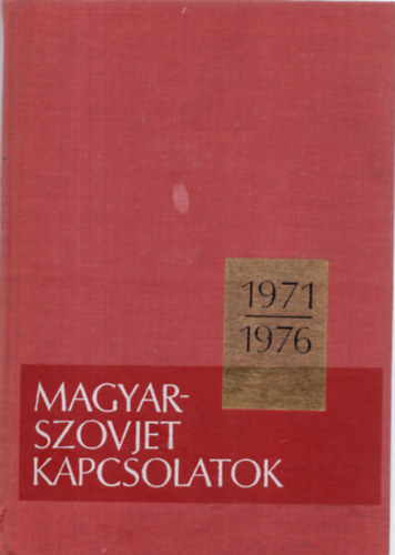 Magyar-Szovjet kapcsolatok 1948-1970 + 1971-1976 + 1977-1982