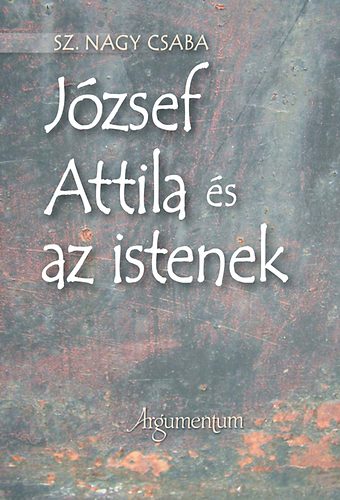 Sz. Nagy Csaba - Jzsef Attila s az istenek