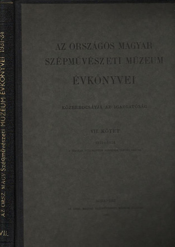 Petrovics Elek  (szerk.) - Az Orszgos Magyar Szpmvszeti Mzeum vknyvei VII. ktet (1931-34)