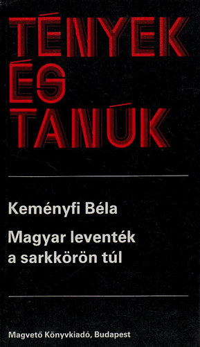 Kemnyfi Bla - Magyar leventk a sarkkrn tl (Tnyek s tank)