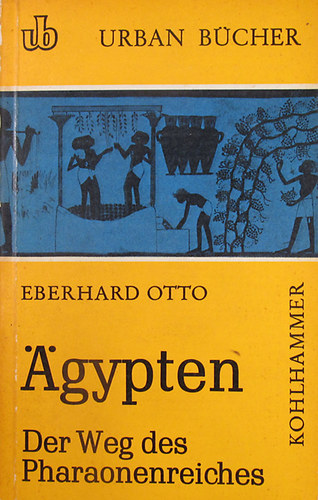 Eberhard Otto - �gypten. Der Weg des Pharaonenreiches