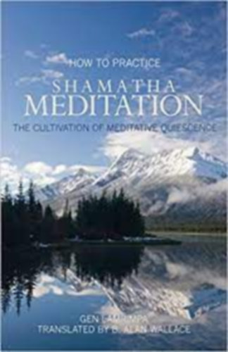 Gen Lamrimpa - How to practice Shamatha meditation - The cultivation of meditative quiescence (A Shamatha meditci gyakorlsa - A meditatv nyugalom mvelse) ANGOL NYELVEN