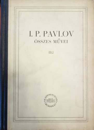 I. P. Pavlov - I. P. Pavlov sszes mvei II/2. (II. ktet 2. knyv)
