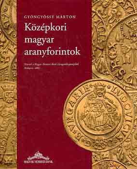 Gyöngyössy Márton - Középkori magyar aranyforintok