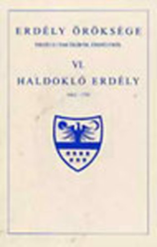 Makkai László (szerk.) - Haldokló Erdély 1662-1703 (Erdély öröksége VI.)