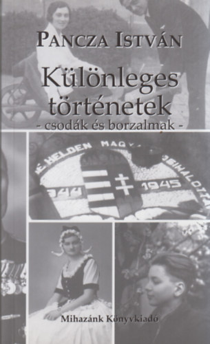 Pancza Istv�n - K�l�nleges t�rt�netek - csod�k �s borzalmak -