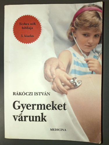 Dr. Rkczi Istvn - Gyermeket vrunk - Terhes nk biblija (3., tdolgozott kiads; egyedi termkfot)