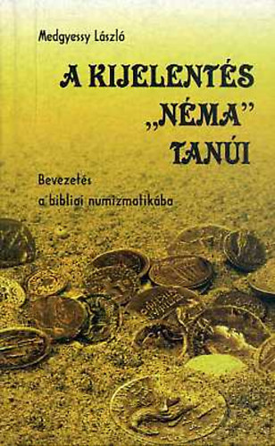 Medgyessy Lszl - A kijelents "nma" tani - Bevezets a bibliai numizmatikba