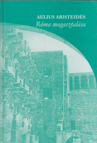 Aelius Aristeidés - Róma magasztalása