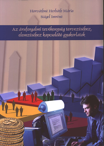 Horv�thn� Herb�th M�ria St�gel Imr�n� - Az �ruforgalmi tev�kenys�g tervez�s�hez, elemz�s�hez kapcsol�d� gyakorlatok