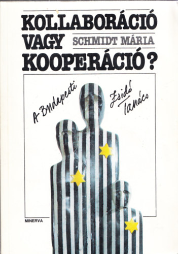 Schmidt M�ria - Kollabor�ci� vagy kooper�ci�? - A Budapesti Zsid� Tan�cs (Dedik�lt)