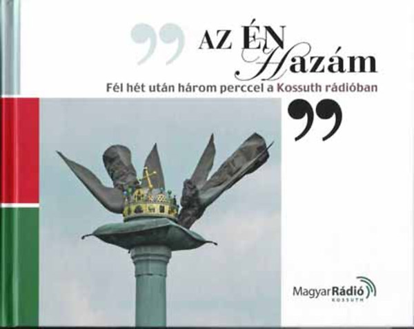 Perj�s Kl�ra (Szerk.) - Az �n haz�m - F�l h�t ut�n h�rom perccel a Kossuth r�di�ban
