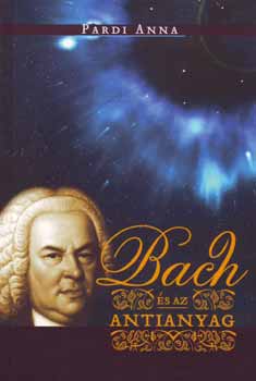 Pardi Anna - Bach s az antianyag