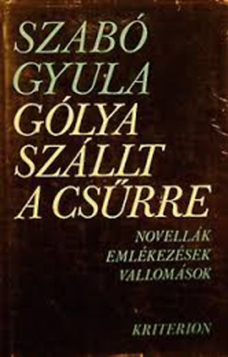 Szab� Gyula - G�lya sz�llt a cs�rre (Novell�k, eml�kez�sek, vallom�sok)