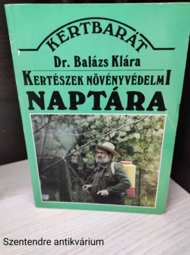 SZERZ Dr. Balzs Klra :szerkeszt- Dr. Lelkes Lajos- P. Szabados Katalin - Kertszek nvnyvdelmi naptra,lektor-Dr. Jenser Gbor(Fekete-fehr brkkal.sajt fotval)