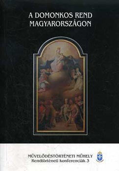 Ill�s P�l Attila- Z�gorhidi Czig�ny Bal�zs  (szerk) - A domonkos rend Magyarorsz�gon (Rendt�rt�neti konferenci�k 3.)