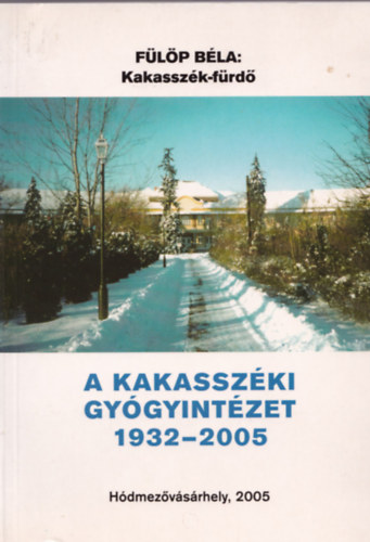 Flp Bla - A Kakasszki gygyintzet 1932 - 2002.